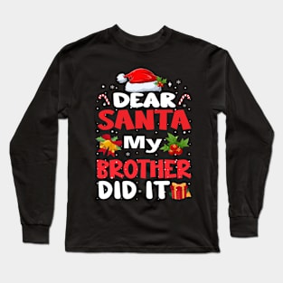 Dear Santa My Brother Did It Long Sleeve T-Shirt